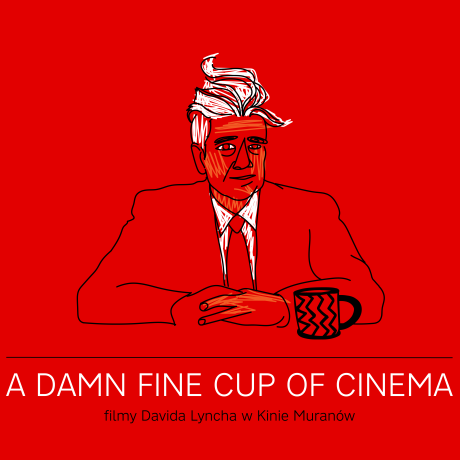 A DAMN FINE CUP OF CINEMA | filmy Davida Lyncha w Kinie Muranów
