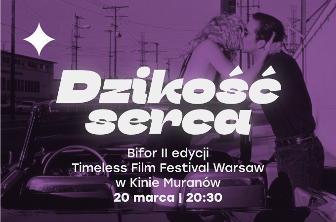 "Dzikość serca" | Bifor II edycji Timeless Film Festival Warsaw w Kinie Muranów